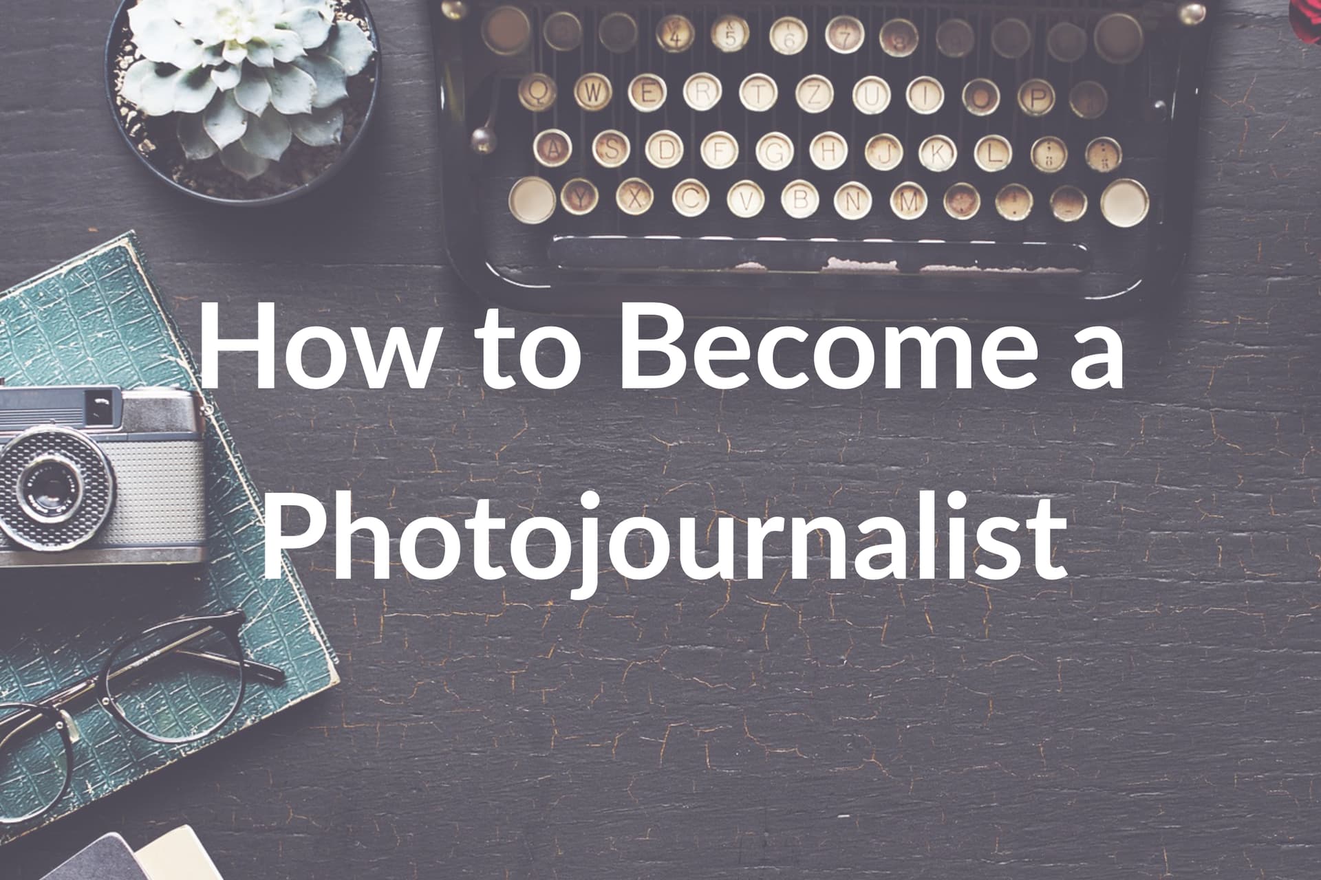 How to Become a Photojournalist: 8 Tips to Help You on Your Path